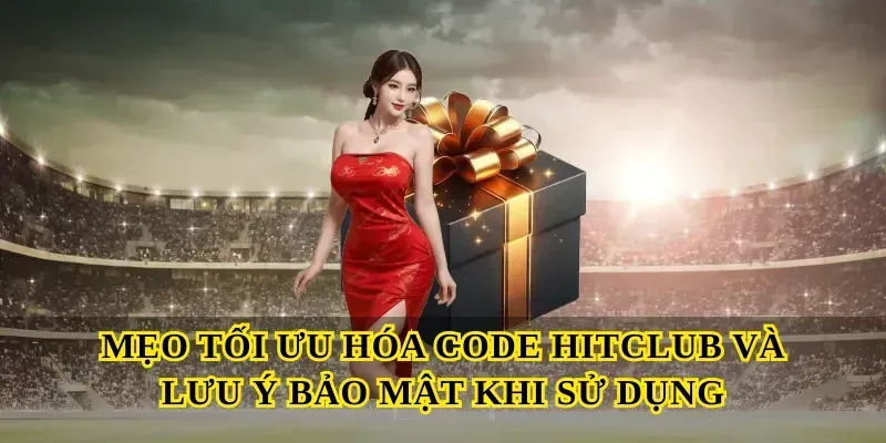 Mẹo tối ưu hóa Code hitclub và lưu ý bảo mật khi sử dụng