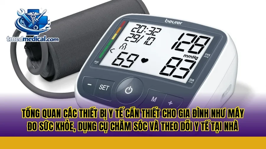 Tổng quan các thiết bị y tế cần thiết cho gia đình như máy đo sức khỏe, dụng cụ chăm sóc và theo dõi y tế tại nhà
